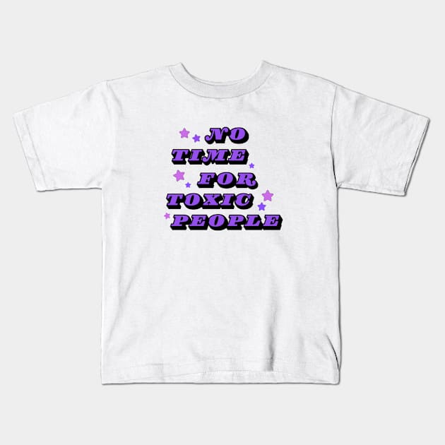 No Time For Toxic People Kids T-Shirt by Owlora Studios